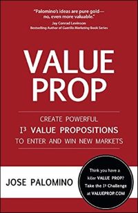 «Ценностное предложение. Создайте мощные ценностные предложения по схеме I3 и завоюйте новые рынки», Хосе Паломино