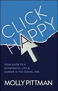 «Счастливый клик. Ваш путеводитель по осмысленной жизни и карьере в цифровую эпоху», Молли Питтман