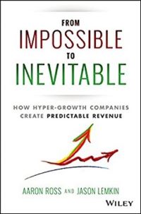«От невозможного к неизбежному. Как быстрорастущие компании создают предсказуемую прибыль», Аарон Росс, Джейсон Лемкин
